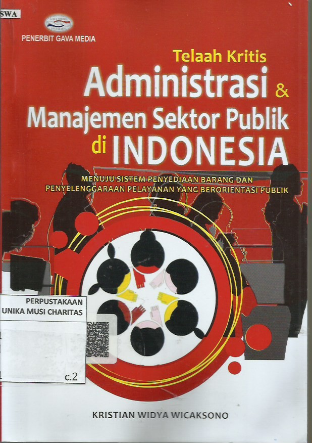 Telaah Kritis Administrasi & Manajemen Sektor Publik di Indonesia: Menuju Sistem Penyediaan Barang dan Penyelenggaraan Pelayanan yang Berorientasi Publik