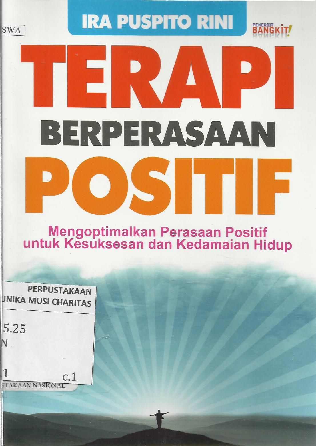 Terapi Berperasaan Positif : Mengoptimalkan Perasaan Positif untuk Kesuksesan dan Kedamaian Hidup