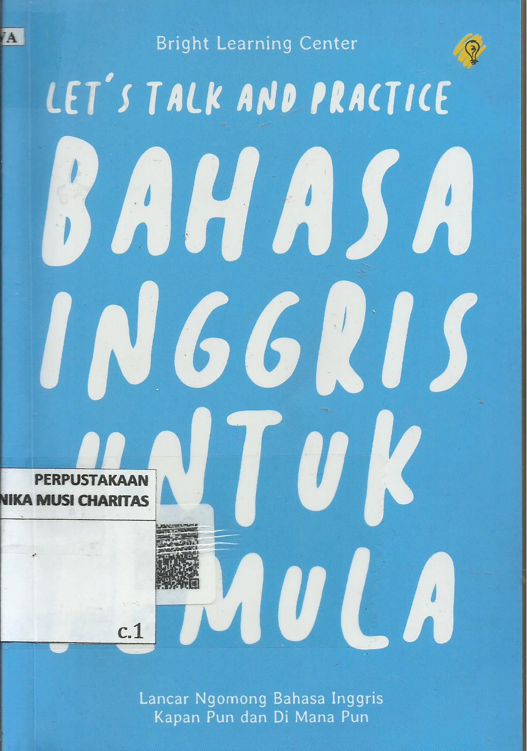 Let's Talk and Practice: Bahasa Inggris Untuk Pemula