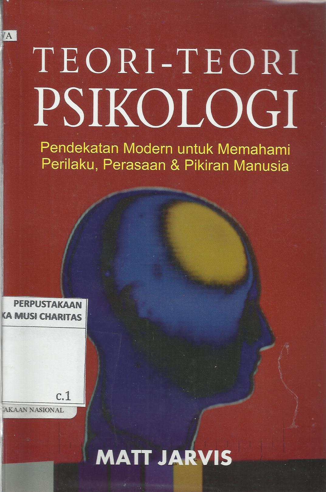 Teori-Teori Psikologi : Pendekatan Modern untuk Memahami Perilaku, Perasaan & Pikiran Manusia