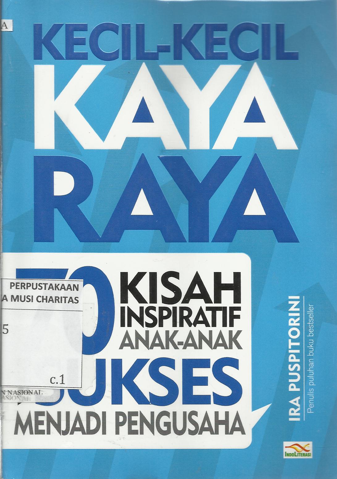 Kecil-kecil Kaya Raya : 50 Kisah Inspiratif Anak-anak Sukses Menjadi Pengusaha
