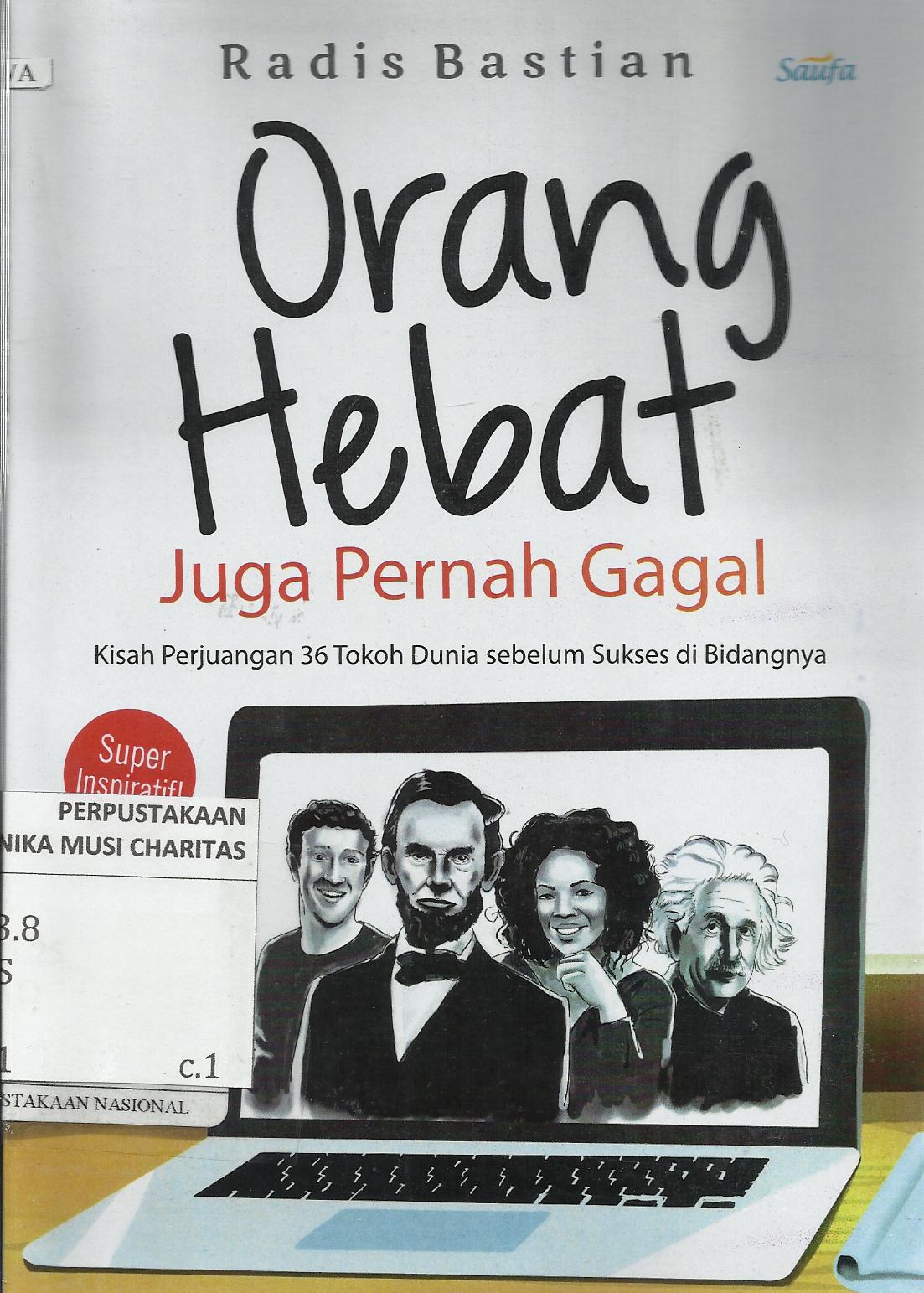 Orang Hebat Juga Pernah Gagal : Kisah Perjuangan 36 Tokoh Dunia Sebelum Sukses di Bidangnya