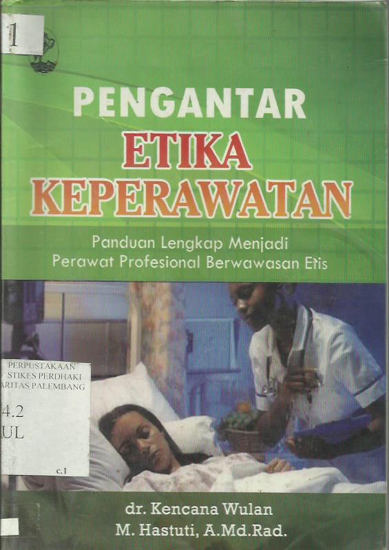 Pengantar Etika Keperawatan : Panduan Lengkap Menjadi Perawat Profesional Berwawasan Etis