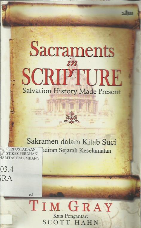 Sacraments In Scripture : Salvation History Made Present : Sakramen Dalam Kitab Suci Kehadiran Sejarah Keselamatan