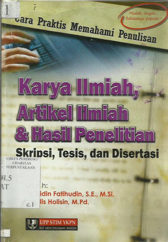 Cara Praktis Memahami Penulisan karya Ilmiah, Artikel Ilmiah & Hasil penelitian: Skripsi, tesis, dan Disertasi