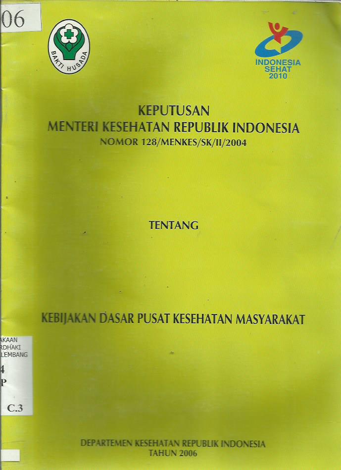 Keputusan Menteri Kesehatan Republik Indonesia Nomor : 128/Menkes/SK/II/2004 Tentang Kebijakan Dasar Pusat Kesehatan Masyarakat