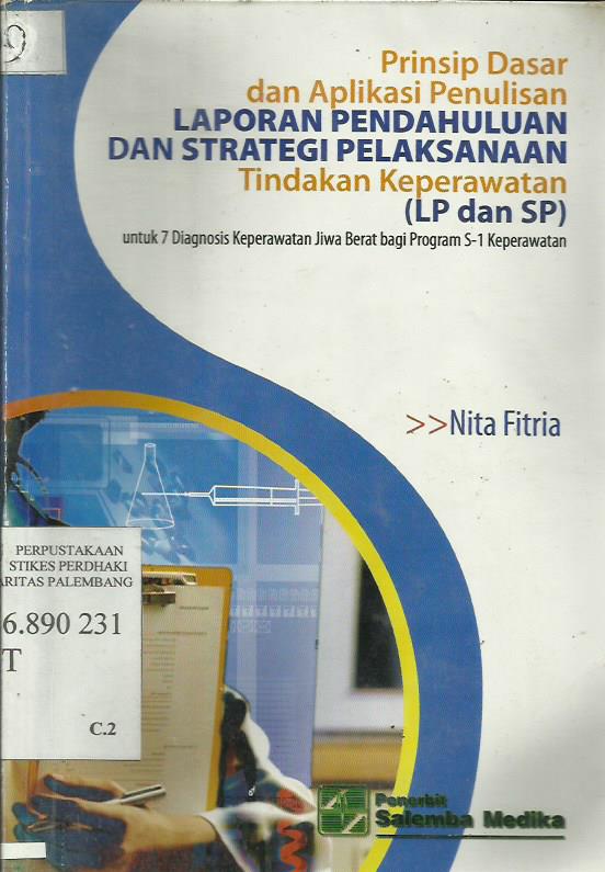Prinsip Dasar dan Aplikasi Penulisan Laporan Pendahuluan dan Strategi Pelaksanaan Tindakan Keperawatan (LP dan SP) Untuk 7 Diagnosis Keperawatan Jiwa Berat Bagi Program S-1 Keperawatan