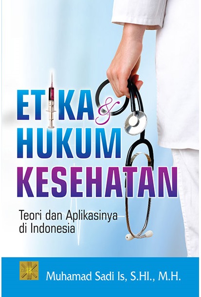 Etika & Hukum Kesehatan : Teori dan Aplikasinya di Indonesia