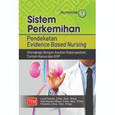 Sistem Perkemihan Pendekatan Evidence Based Nursing : Dilengkapi Dengan Asuhan Keperawatan, Contoh Kasus dan SOP