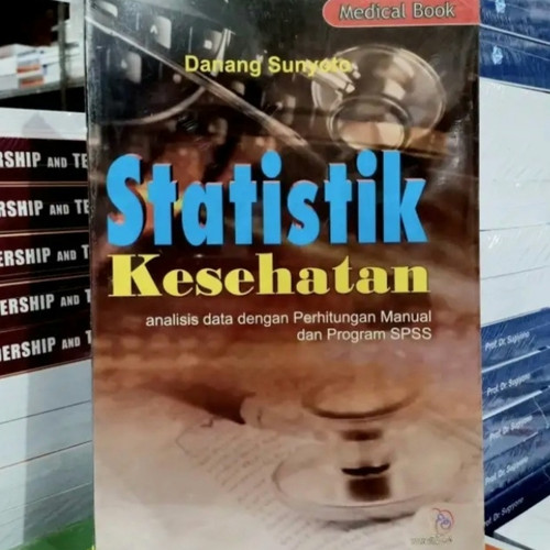 Statistik Kesehatan : Analisis Data dengan Perhitungan Manual dan Program SPSS