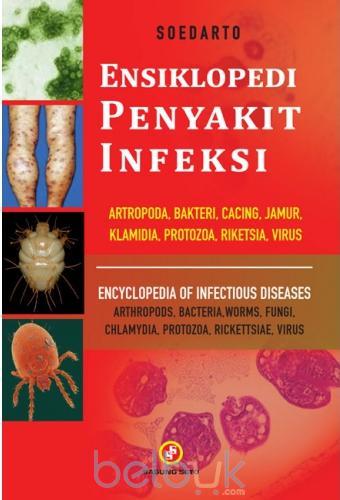 Ensiklopedi Penyakit Infeksi : Artropoda, Bakteri, Cacing, Jamur, Klamidia, Protozoa, Riketsia, Virus