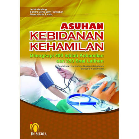 Asuhan Kebidanan Kehamilan Dilengkapi 400 Istilah Kehamilan dan 250 Soal Latihan : Pendekatan Kurikulum Akademi Kebidanan Berbasis Kompetensi