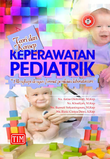 Teori dan Konsep Keperawatan Pediatrik : Dilengkapi Dengan Format Penilaian Laboratorium