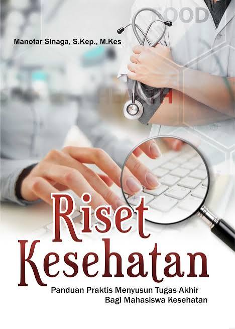 Riset Kesehatan Panduan Praktis Menyusun Tugas Akhir Bagi Mahasiswa Kesehatan