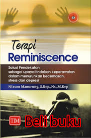 Terapi Reminiscence : Solusi Pendekaan Sebagai Upaya Tindakan Keperawatan Dalam Menurunkan Kecemasan, Stress dan Depresi