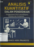 Analisis Kuantitatif: dalam Pendidikan  penggunaan SPSS Untuk Regiresi, Korelasi, dan Komparasi