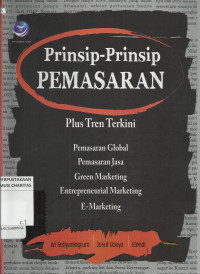 Prinsip-Prinsip Pemasaran : Pengenalan Plus Tren Terkini tentang Pemasaran Global, Pemasaran Jasa, Green Marketing, Entrepreneurial Marketing dan E-Marketing