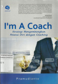 I'M a Coach : Strategi Mengembangkan Potensi Diri dengan Coaching