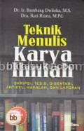 Teknik Menulis Karya Ilmiah : Skripsi, Tesis, Disertasi, Artikel, Makalah, dan Laporan