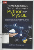 Pemrograman Database dengan Python dan MySQL : Langkah-Langkah Praktis membuat Aplikasi Database Menggunakan Python dan MySQL