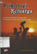 Psikologi Keluarga : Pemahaman Hakikat Keluarga dan Penanganan Problematika Rumah Tangga