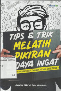 Tips dan Trik Melatih Pikiran dan Daya Ingat : Menjadi Manusia Hebat dengan Pikiran yang Hebat