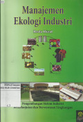 Manajemen Ekologi Industri : Pengembangan Sistem Industri Berkelanjutan dan Berwawasan Lingkungan