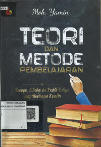 Teori dan Metode Pembelajaran: Konsepsi, Strategi dan Praktik Belajar yang Membangun Karakter
