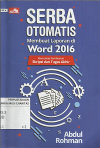 Serba Otomatis Membuat Laporan Word 2016 : Mencakup Pembuatan Skripsi dan Tugas Akhir