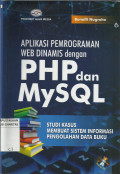 Aplikasi Pemrograman WEB Dinamis dengan PHP dan MySQL : Studi Kasus Membuat Sistem Informasi Pengolahan Data Buku