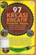 97 Kreasi Kreatif Kerajinan Tangan : Panduan Simpel Mengubah Hobi Kreatif Anda Menjadi Bisnis yang Menjanjikan