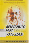 Benvenuto Papa Francesco: Sang Reformer Pesan dan Kesaksian