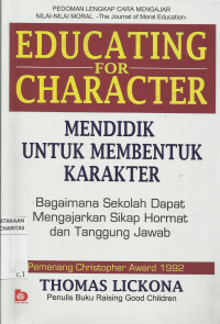 Mendidik untuk Membentuk Karakter : Bagaimana Sekolah dapat Memberikan Pendidikan tentang Sikap Hormat dan Bertanggung Jawab (Education for Character : How Our Schools Can Teach Respect and Responsibility)