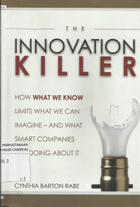 The Innovation Killer : How What We Know Limits What We Can Imagine - and What Smart Companies are Doing About it