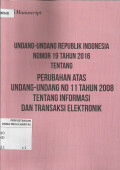 Undang-undang Republik Indonesia Nomor 19 Tahun 2016 Tentang Perubahan Atas Undang-undang No 11 Tahun 2008 Tentang Informasi dan Transaksi Elektronik