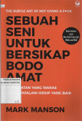 Sebuah Seni untuk Bersikap Bodo Amat : Pendekatan yang Waras demi Menjalani Hidup yang Baik