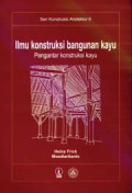 Ilmu konstruksi bangunan kayu : pengantar konstruksi kayu