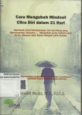 CARA MENGUBAH MINDSET CITRA DIRI DALAM 21 HARI :Membantu anda membebaskan diri dari hidup yang membosankan,monoton-Menjadikan anda Terlihat Lebih muda, Menjadi Lebih sehat, Menjadi lebih sukses