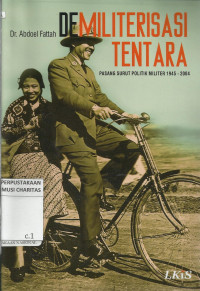 Demiliterisasi Tentara : Pasang Surut Politik Militer 1945-2004