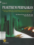 Praktikum Perpajakan (Panduan Lengkap, Teori, Pembahasan Kasus dan Penyusunan SPT PPh Badan, PPH Orang Pribadi, PPN dan PPh Potong/Pungut)