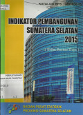 Indikator Pembangunan Sumatera Selatan 2015 (Edisi Series Data)