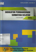 Indikator Pembangunan Sumatera Selatan 2016 (Edisi Series Data)
