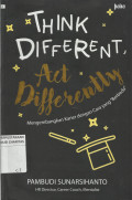 Think Different, Act Differently : Mengembangkan Karier dengan Cara yang 