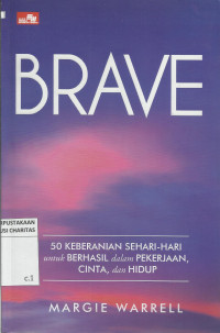 Brave : 50 Keberanian Sehari-hari untuk Berhasil dalam Pekerjaan, Cinta, dan Hidup