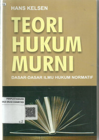 Teori Hukum Murni: Dasar - Dasar Ilmu Hukum Normatif