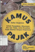 Kamus Pajak : Daftar Singkatan, Istilah Perpajakan, Akuntansi, Bea dan Cukai, serta Peradilan Pajak Disertai dengan Penjelasan