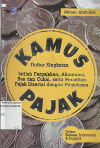 Kamus Pajak : Daftar Singkatan, Istilah Perpajakan, Akuntansi, Bea dan Cukai, serta Peradilan Pajak Disertai dengan Penjelasan