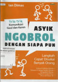 Asyik Ngobrol dengan Siapapun : Trik-trik Komunikasi Gaul dan Keren