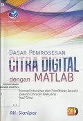 Dasar Pemrosesan Citra Digital dengan MATLAB : Transformasi Intensitas dan Pemilteran Spasial, Pemrosesan Domain Frekuensi, Restorasi Citra