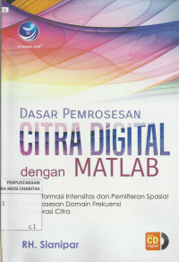Dasar Pemrosesan Citra Digital dengan MATLAB : Transformasi Intensitas dan Pemilteran Spasial, Pemrosesan Domain Frekuensi, Restorasi Citra